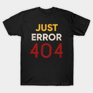 Just Error 404 T-Shirt